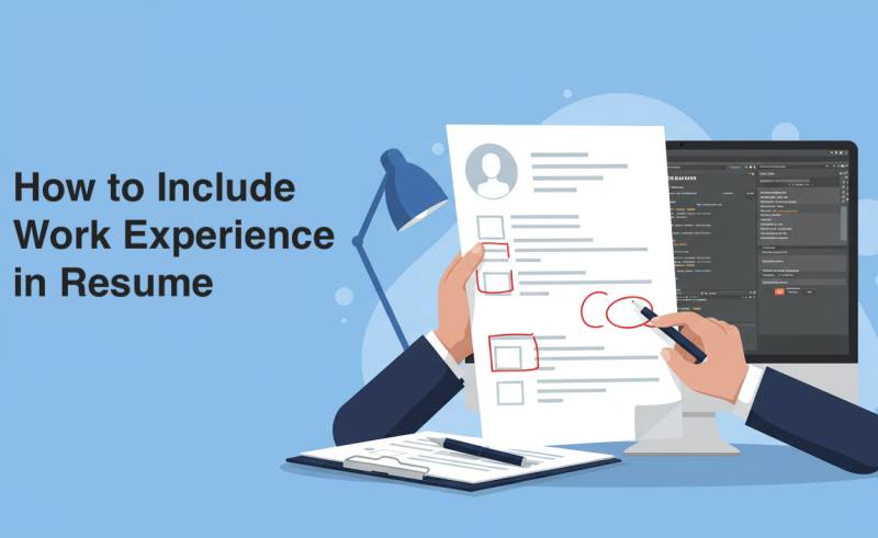 How to Include Work Experience in Resume: Tips & Examples